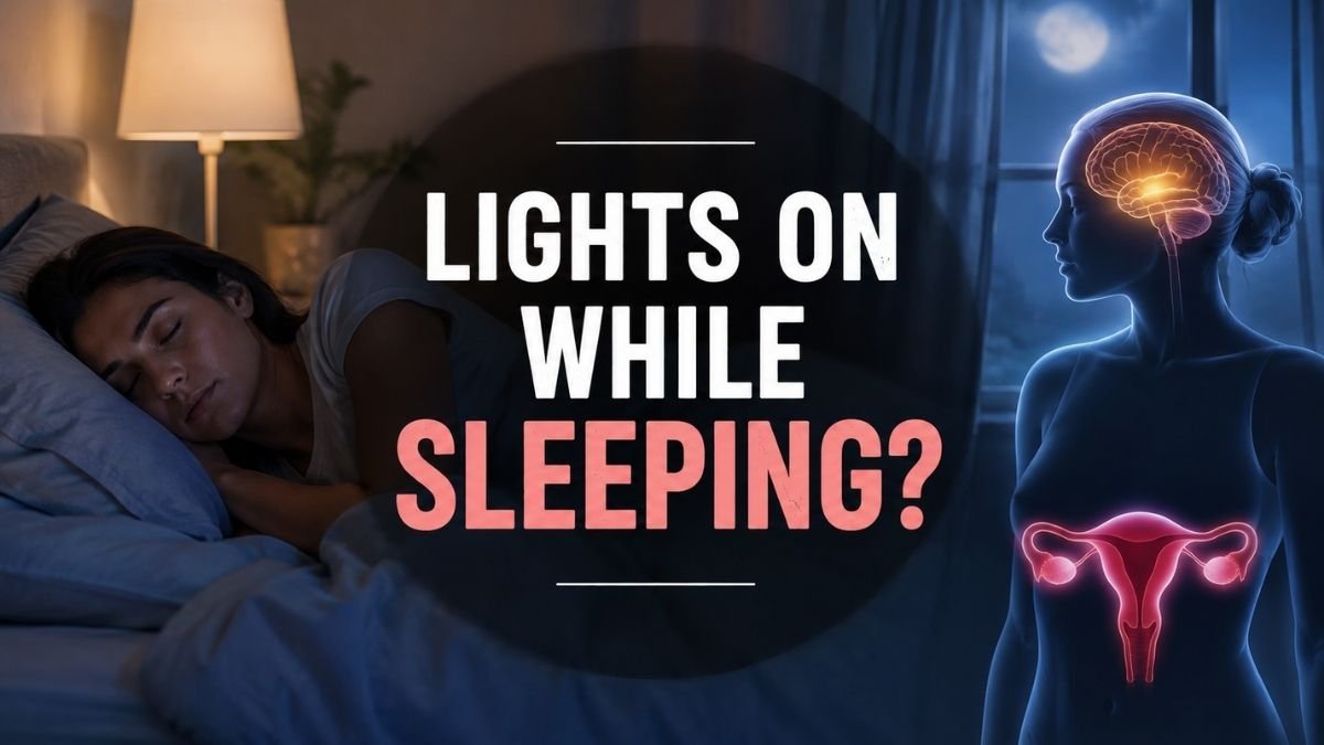 Sleeping With Lights On? Doctor Explains How It May Affect Hormones and Reproductive Health