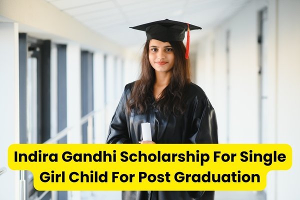 Indira Gandhi Scholarship For Single Girl Child For Post Graduation